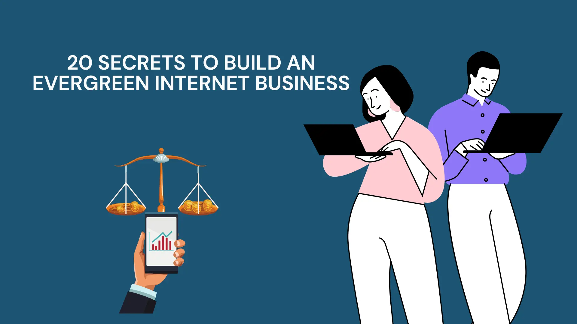 20 Secrets to Build an Evergreen Internet Business