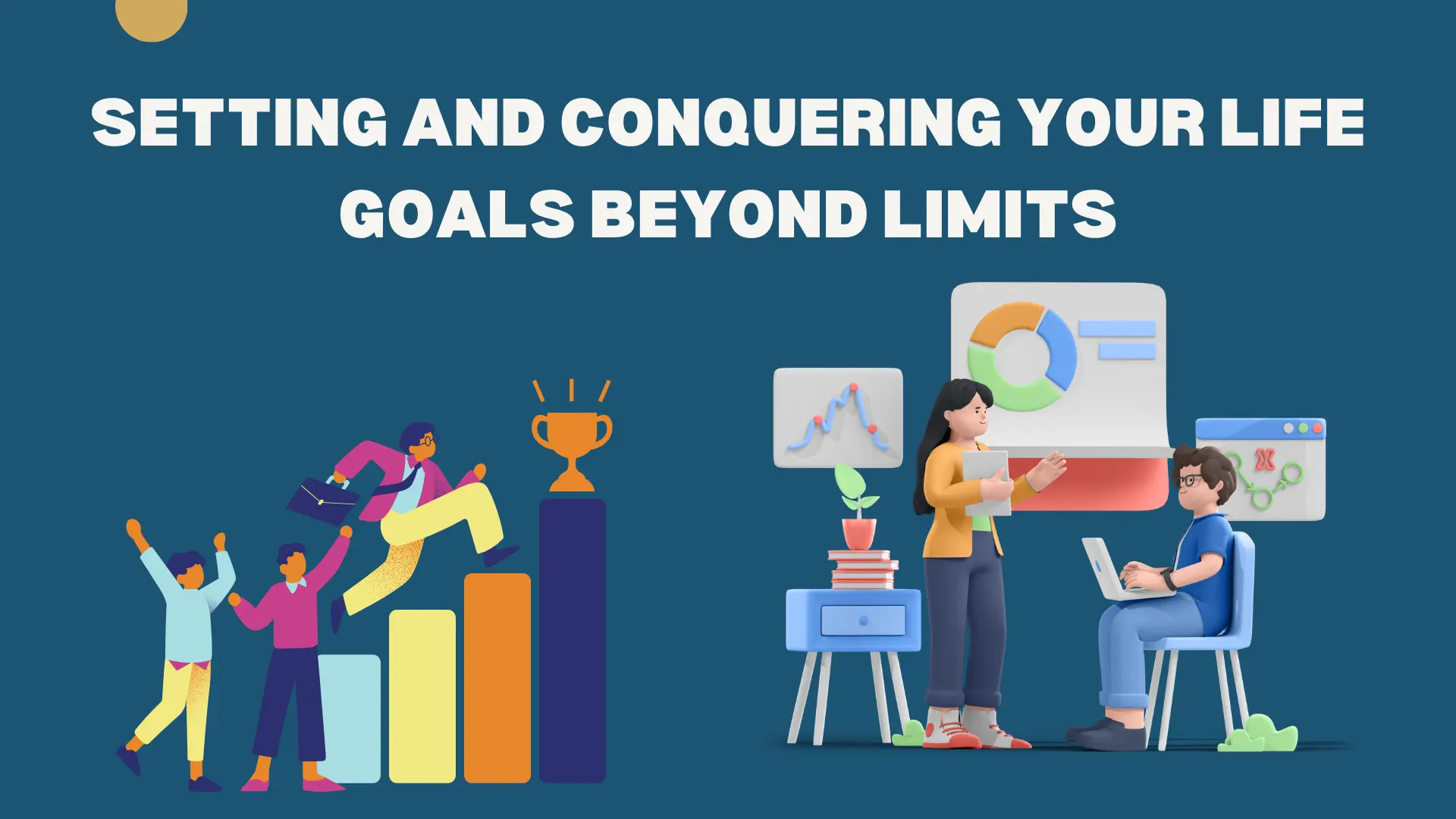 Setting and Conquering your Life Goals Beyond Limits