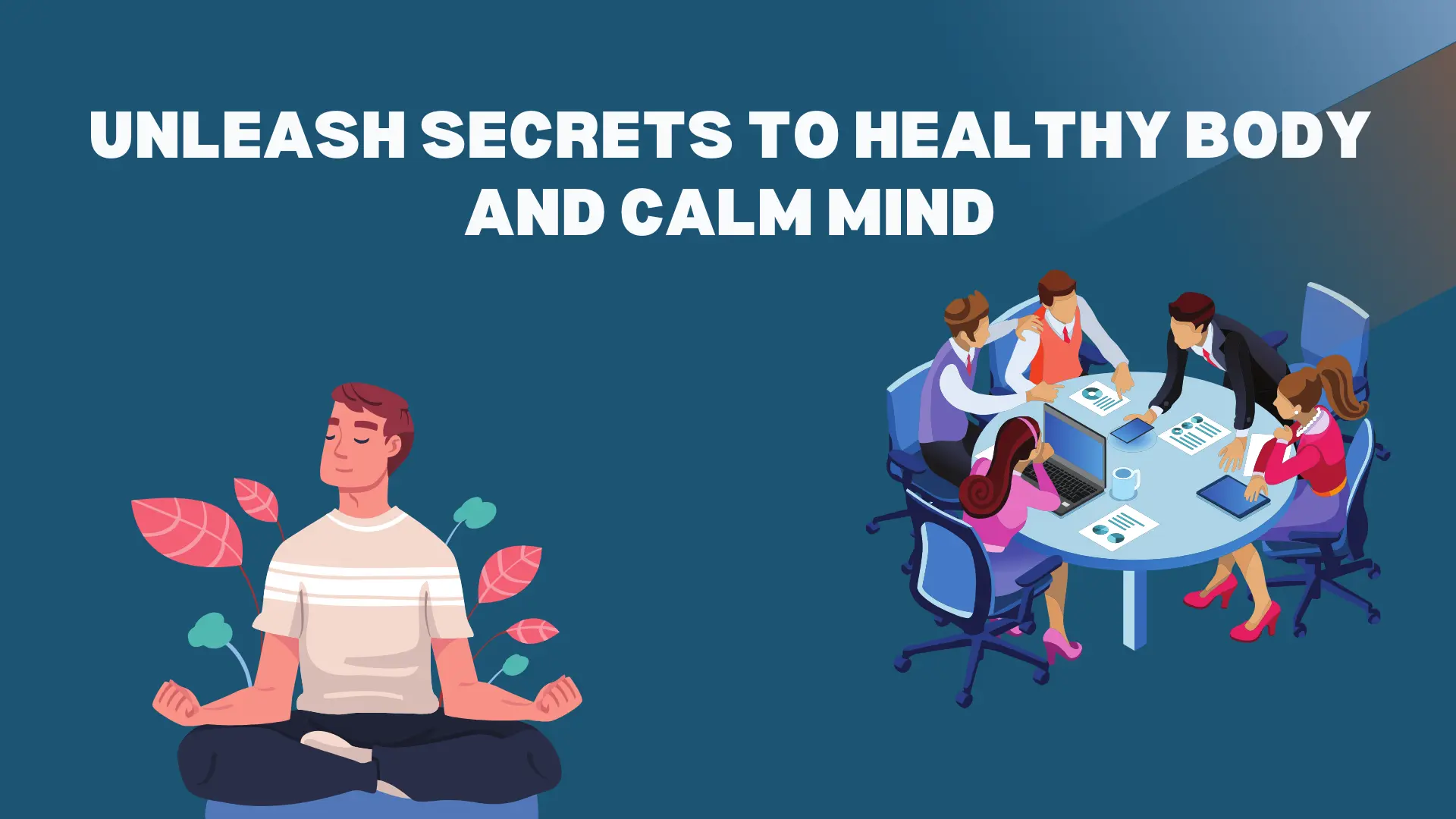 Unleash Secrets to Healthy Body and Calm Mind